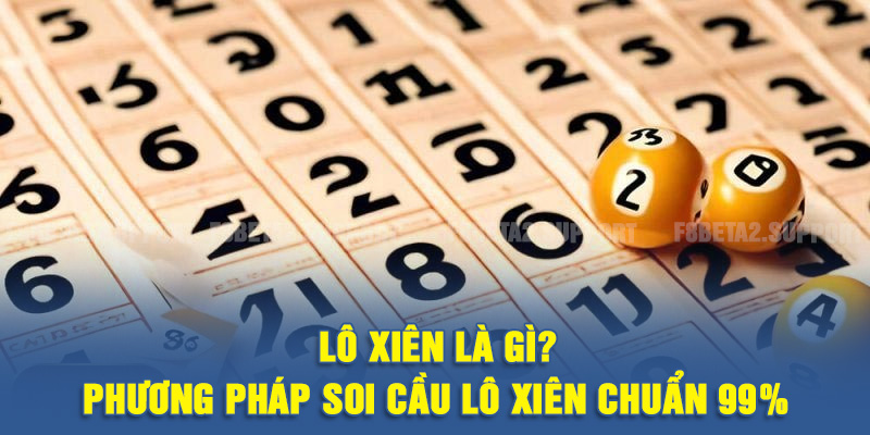 Lô xiên là gì? Phương pháp soi cầu lô xiên chuẩn 99%